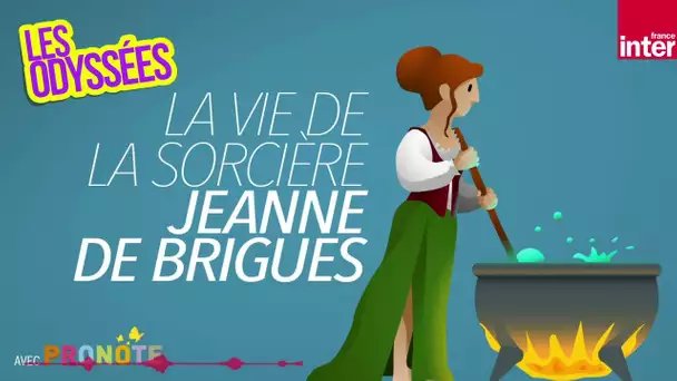 Jeanne de Brigue, une incroyable sorcière du Moyen-Age - Les Odyssées