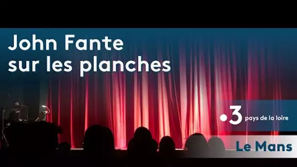 Le Mans / Théâtre : John Fante sur les planches