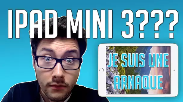 iPad mini 3 ou l&#039;arnaque d&#039;Apple ?!