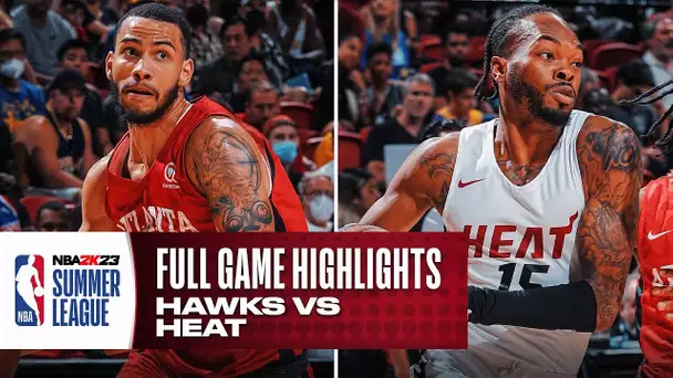 HAWKS vs HEAT | NBA SUMMER LEAGUE | FULL GAME HIGHLIGHTS