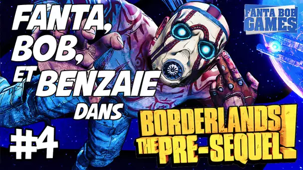 BORDERLANDS: THE PRE-SEQUEL - Ep. 4 - Fanta, Bob et Benzaïe