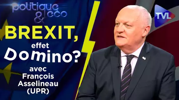 François Asselineau (UPR) : Brexit, et après ? - Politique & Eco n°252 - TVL