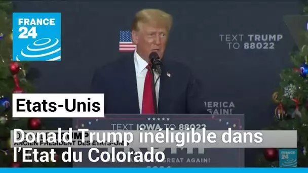 Etats-Unis : Donald Trump inéligible dans l’Etat du Colorado • FRANCE 24