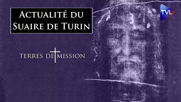 Actualité du Suaire de Turin - Terres de Mission n°300 - TVL