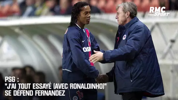 PSG : "J'ai tout essayé (avec Ronaldinho)" se défend Fernandez