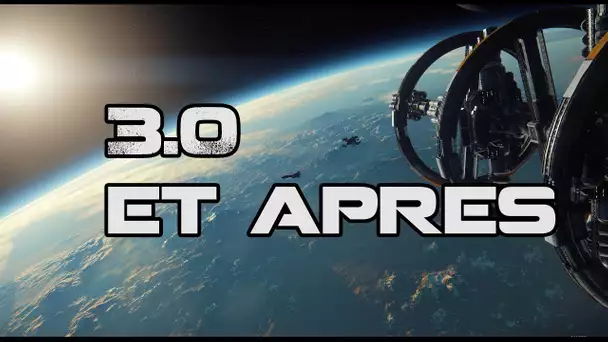 STAR CITIZEN - 3.0 ET APRÈS