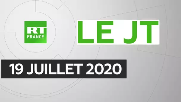 Le JT de RT France – Dimanche 19 juillet 2020 : relance européenne, Netanyahou, Syrie