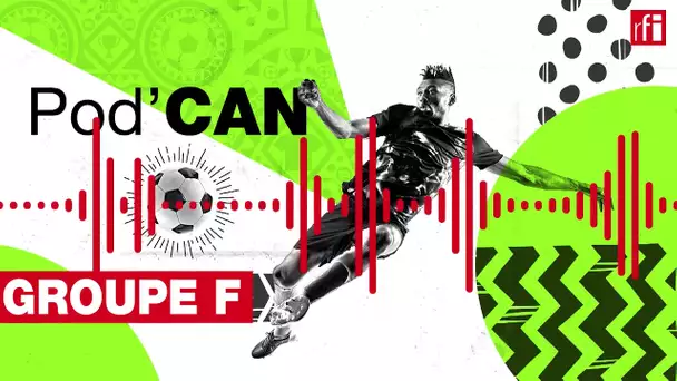 CAN 2022 - Tout sur le groupe F ! • RFI