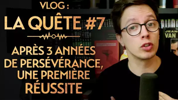 Vlog : La Quête#7 : Après 3 années de persévérance, une première réussite !