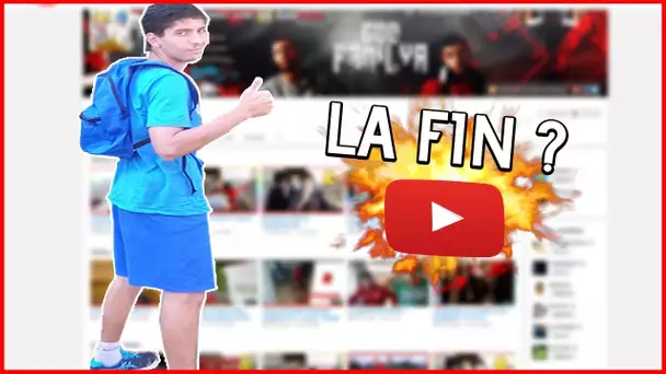 LA FIN DE YOUTUBE POUR NOUS !!