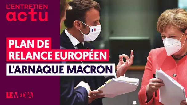 PLAN DE RELANCE EUROPÉEN : L'ARNAQUE MACRON