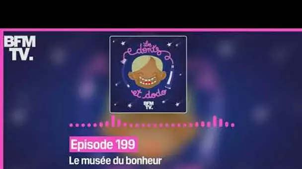 Episode 199 : Le musée du bonheur - Les dents et dodo