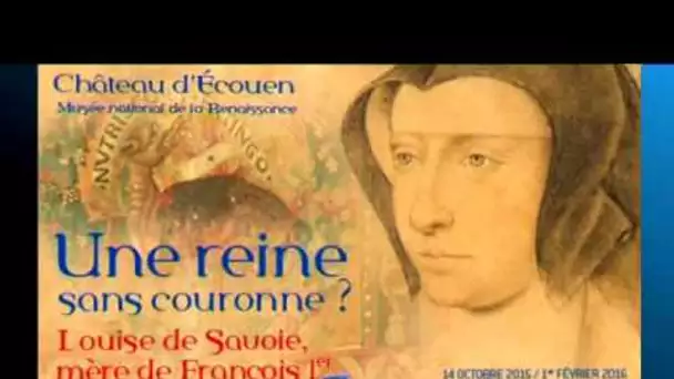 Exposition Louise de Savoie  au Château d&#039;ECOUEN - Musée national de la Renaissance