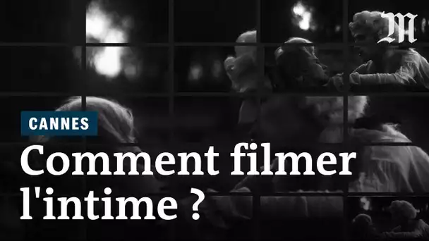 #Cannes2019 : comment filmer une discussion intime ?