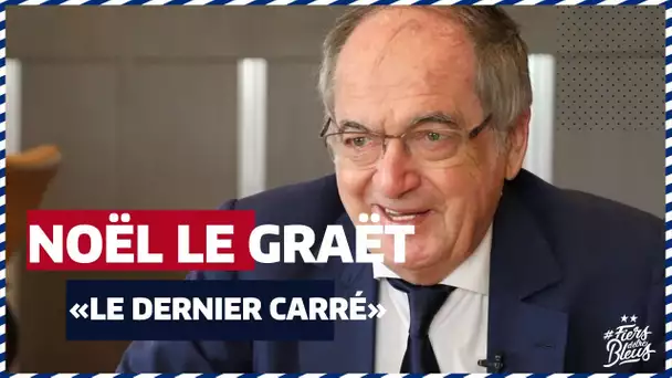 Noël Le Graët : "Viser le dernier carré"