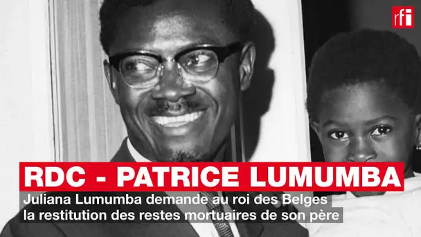 Juliana Lumumba demande au roi des Belges la restitution des restes mortuaires de son père