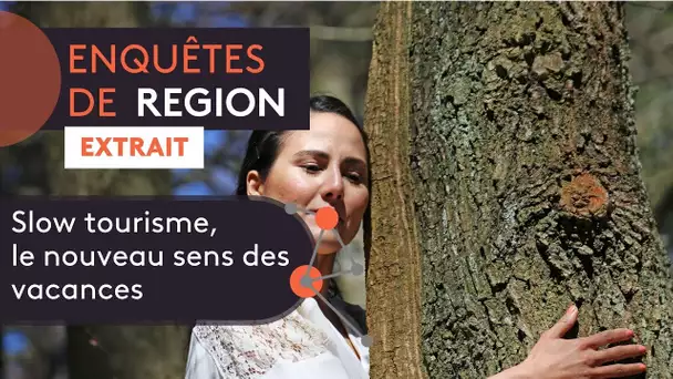 Slow tourisme : le nouveau sens des vacances [Enquêtes de Région - extrait]