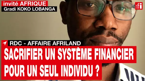 Affaire Afriland en RDC : «On ne peut pas sacrifier notre système financier pour un seul individu»