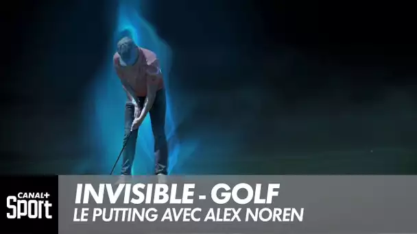 Invisible : Golf, le putting avec Alex Noren