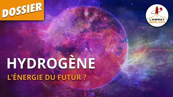 HYDROGÈNE : L'ÉNERGIE DU FUTUR ? - Dossier #36 - L'Esprit Sorcier