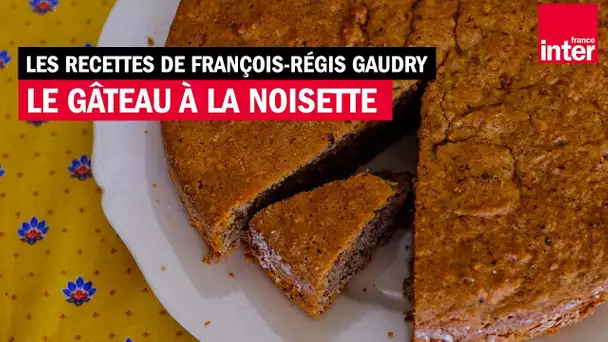 Le gâteau à la noisette (La torta di nocciole) - Les recettes de François-Régis Gaudry
