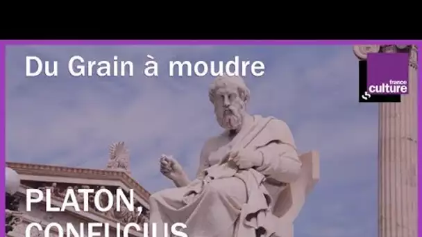 'Platon, Confucius, qu&#039;ont-ils encore à nous dire?'