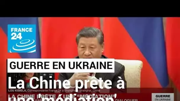 Pékin souligne son "amitié" avec la Russie, prêt à une "médiation" en Ukraine • FRANCE 24