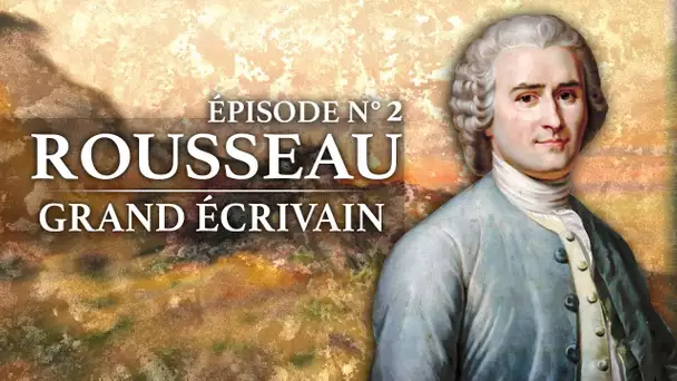 Jean-Jacques Rousseau - Grand Ecrivain (1712-1778) - Partie 2