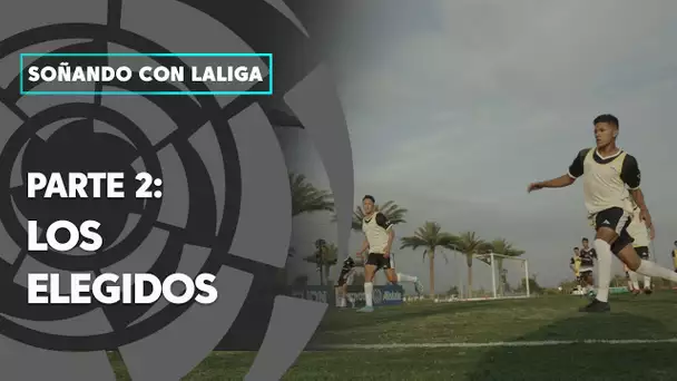 Soñando con LaLiga, parte 2: Los elegidos