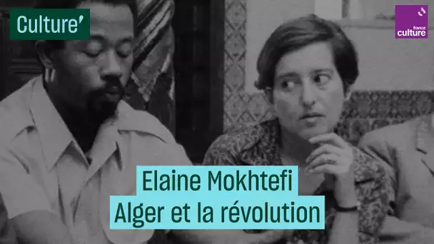 Alger la révolutionnaire : de Frantz Fanon aux Black Panthers, par Elaine Mokhtefi - #CulturePrime