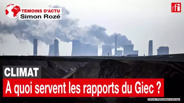 Climat: à quoi servent les rapports du Giec? • RFI