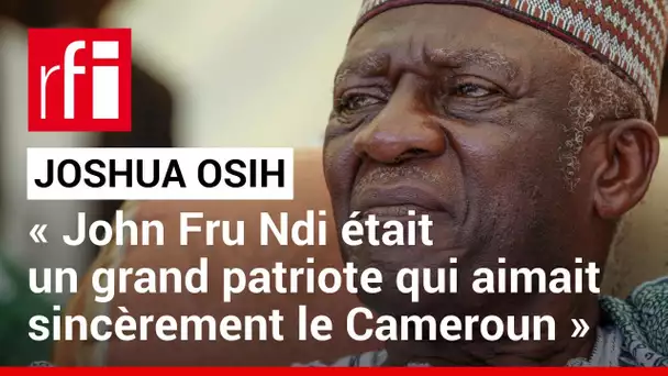 Joshua Osih : « La maison de John Fru Ndi était toujours ouverte » • RFI