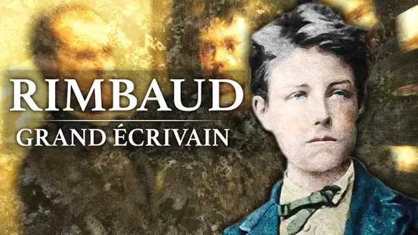Arthur Rimbaud - Grand Ecrivain (1854-1891)