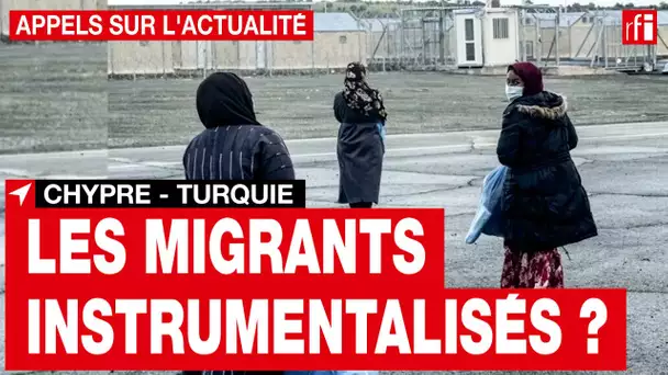 Chypre : La Turquie instrumentalise-t-elle les migrants ? • RFI