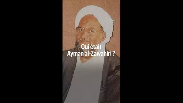 Qui était Ayman Al-Zawahiri, le chef d'Al-Qaïda tué par une frappe américaine ?