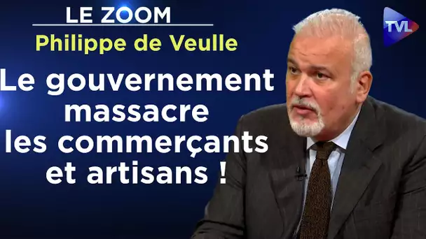 Le gouvernement massacre les commerçants et artisans ! - Le Zoom - Philippe de Veulle - TVL