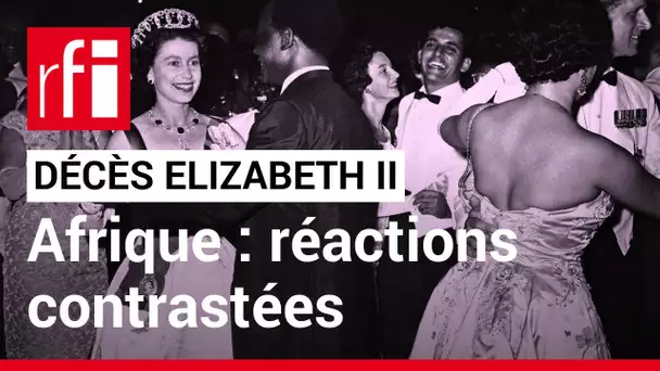 Décès d'Elizabeth II : « De nombreux territoires africains ont eu des réactions contrastées »