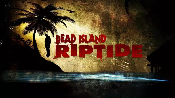Dead Island Riptide - Bataille dans les flammes avec MrBboy45 Frigiel & DarkFuneral !
