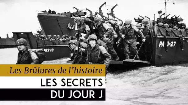 Les Brûlures de l&#039;Histoire - Les secrets du jour J