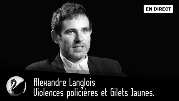 Alexandre Langlois : Violences policières et Gilets Jaunes [EN DIRECT]