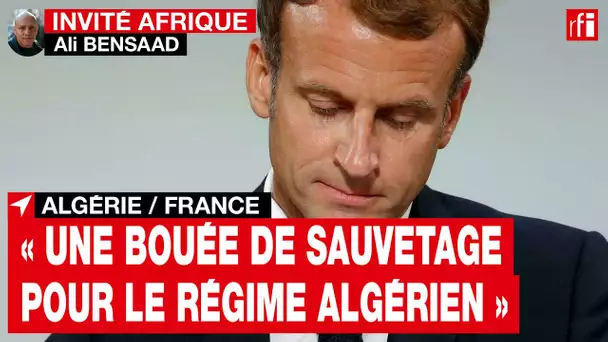 Algérie : les propos d'Emmanuel Macron ont été «une bouée de sauvetage pour le régime algérien»• RFI