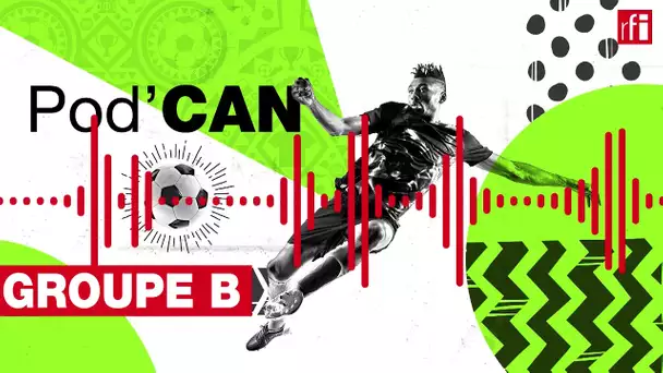 CAN 2022 - Tout savoir sur le groupe B ! • RFI