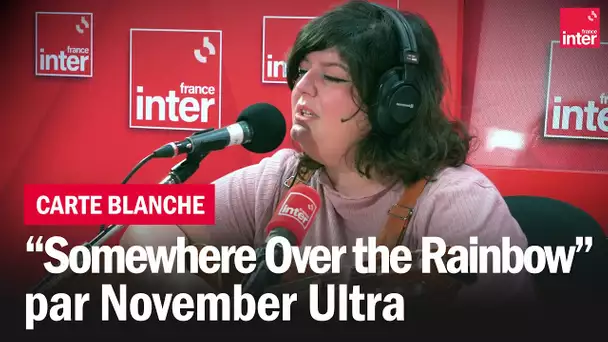 November Ultra reprend "Over the Rainbow" d'Harold Arlen