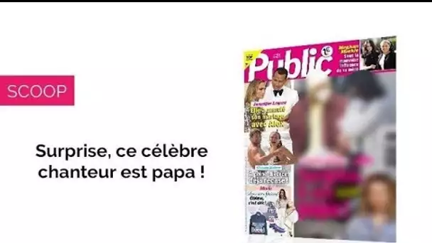 Magazine Public – Surprise, ce célèbre chanteur est papa