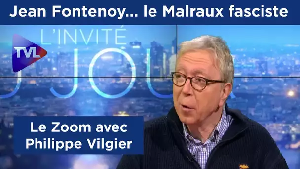 Zoom - Philippe Vilgier : Jean Fontenoy... le Malraux fasciste