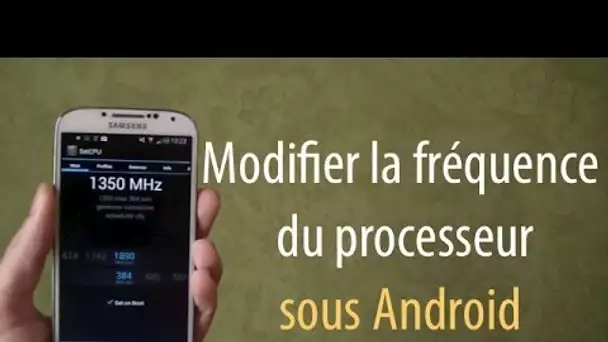 Comment changer la vitesse de son smartphone Android en modifiant la fréquence du processeur