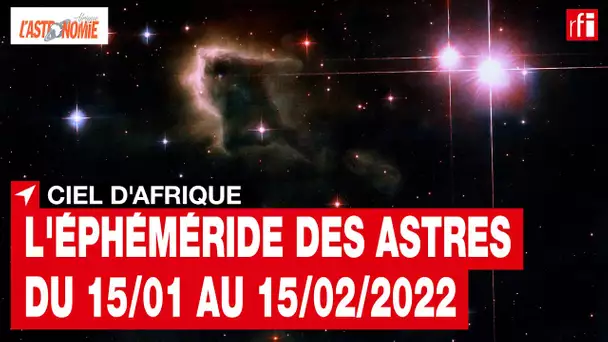 Ciel d'Afrique : l'éphéméride du 15.01 au 15.02.2022 • RFI