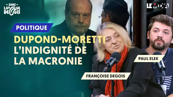 DUPOND-MORETTI : L’INDIGNITÉ DE LA MACRONIE (FRANÇOISE DEGOIS ET PAUL ELEK)