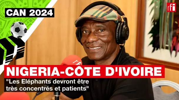 Nigeria - Côte d'Ivoire : "Les Eléphants devront être très concentrés et patients" • RFI
