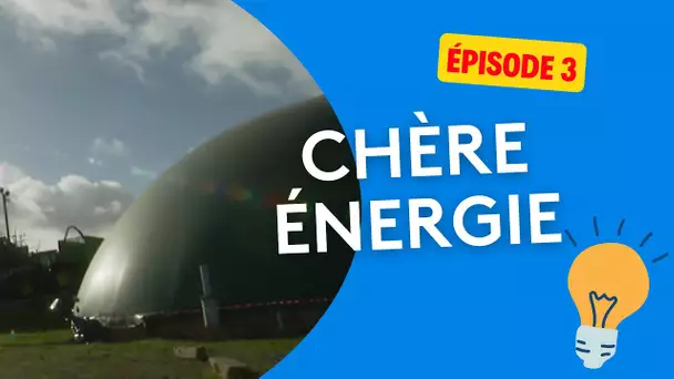 Série : chère énergie - épisode 3/4